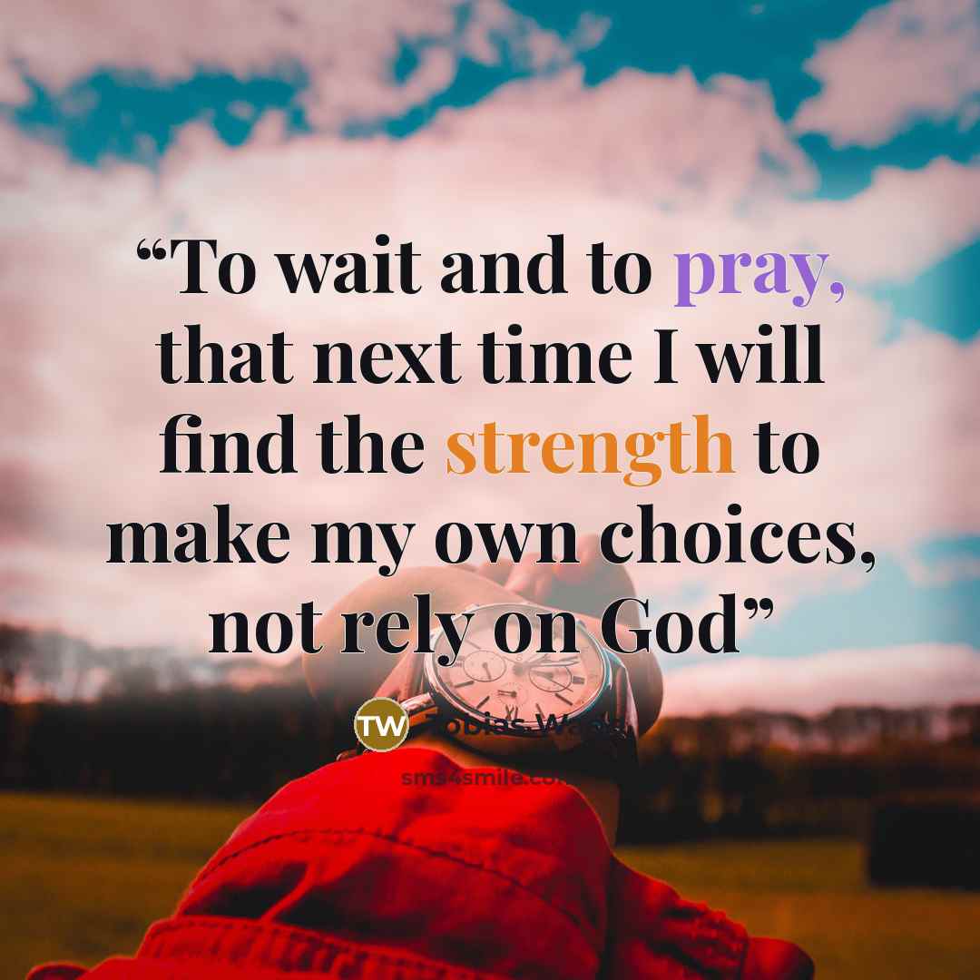 “To wait and to pray, that next time I will find the strength to make my own choices, not rely on God” quote by Tobias Wade