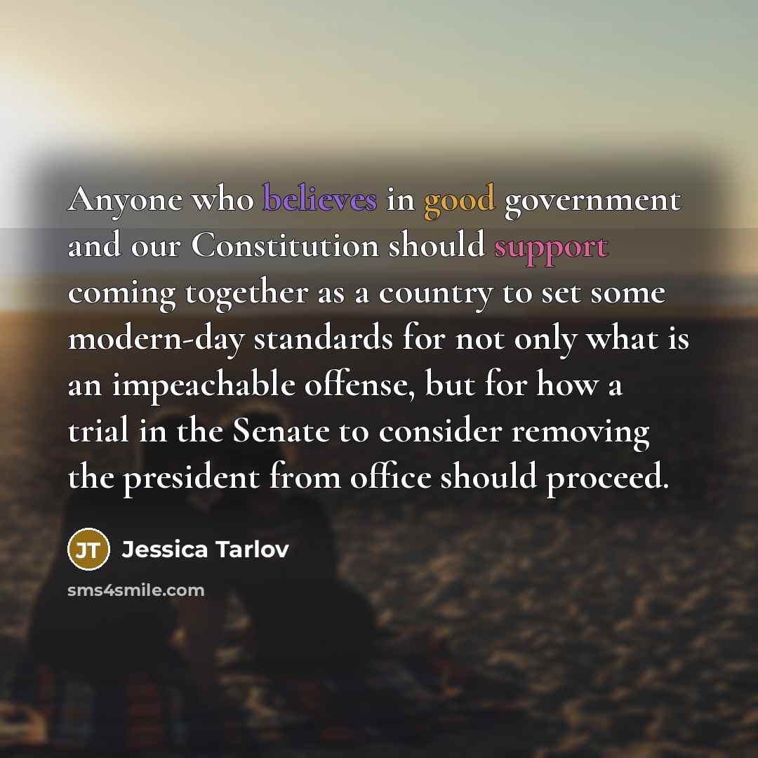 “Anyone who believes in good government and our Constitution should support coming together as a country to set some modern-day standards for not only what is an impeachable offense, but for how a trial in the Senate to consider removing the president from office should proceed.” quote by Jessica Tarlov