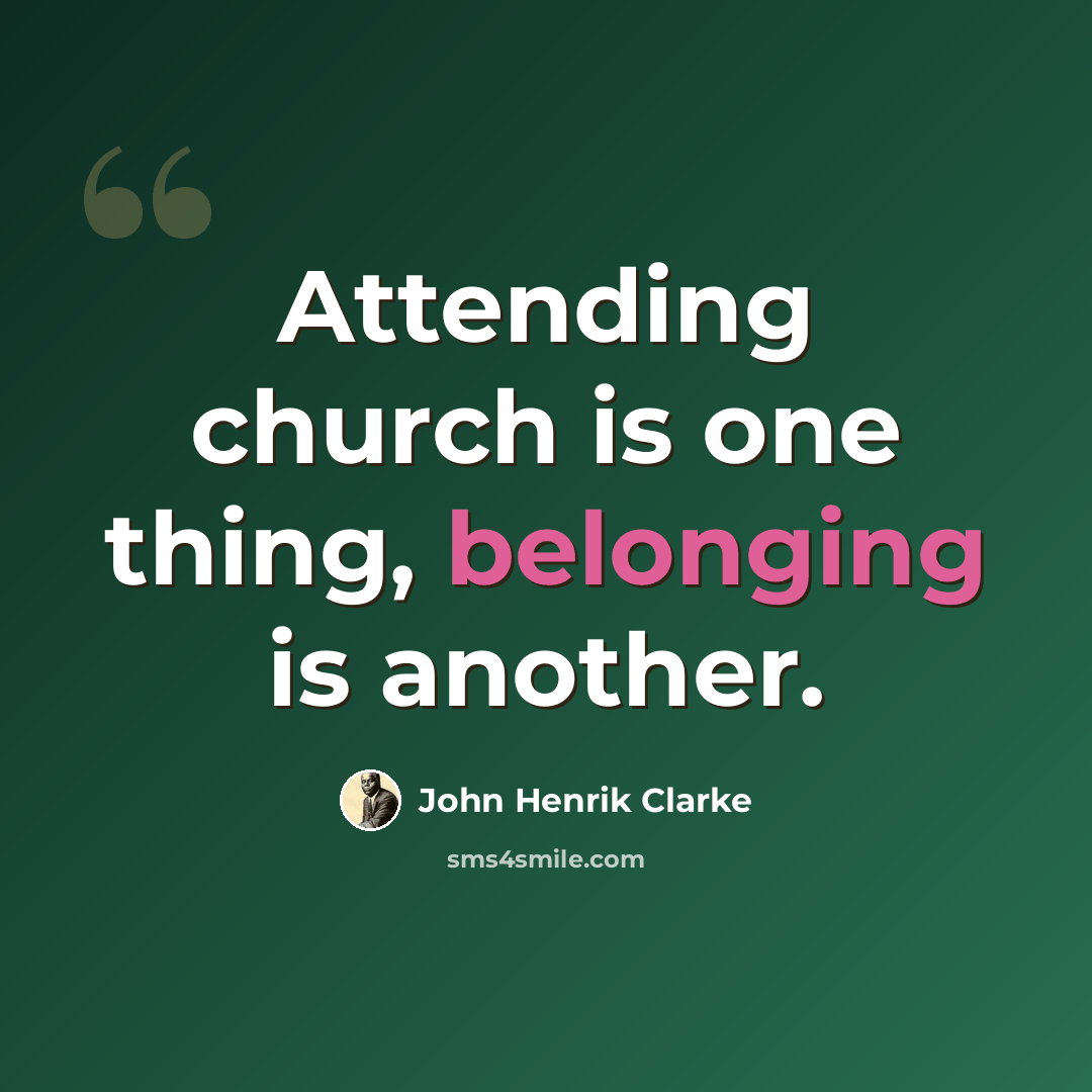 “Attending church is one thing, belonging is another.” quote by John Henrik Clarke