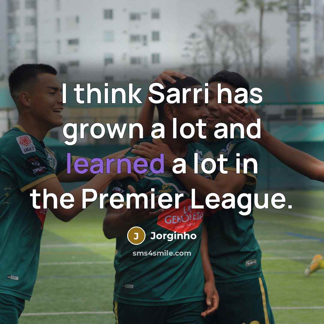 “I think Sarri has grown a lot and learned a lot in the Premier League.” quote by Jorginho