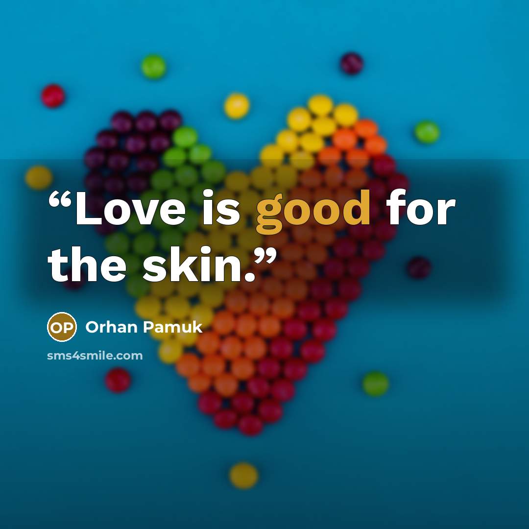 “Love is good for the skin.” quote by Orhan Pamuk