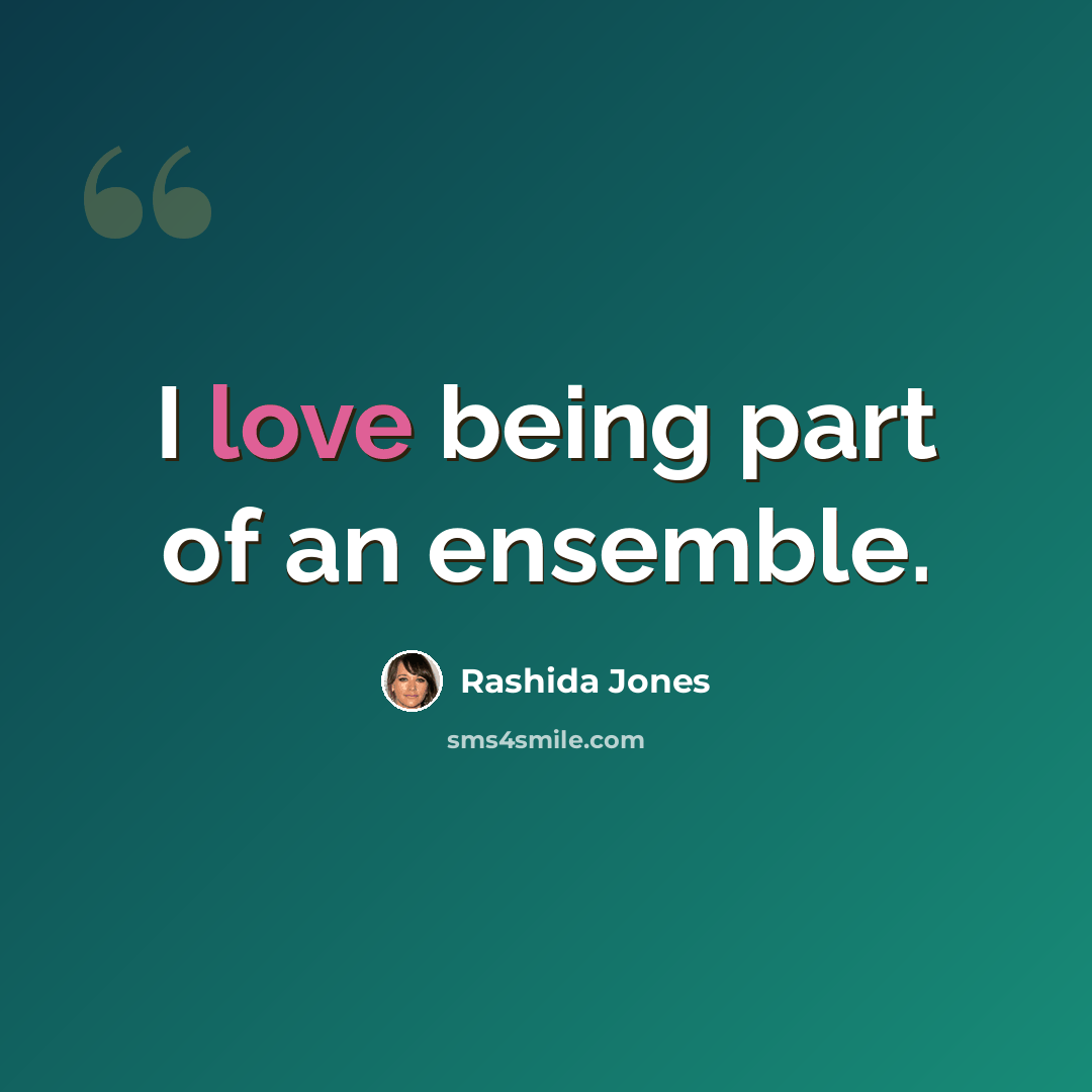 “I love being part of an ensemble.” quote by Rashida Jones