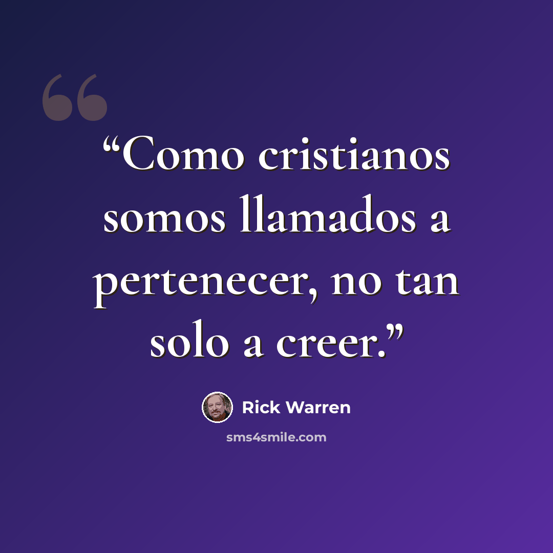 “Como cristianos somos llamados a pertenecer, no tan solo a creer.” quote by Rick Warren