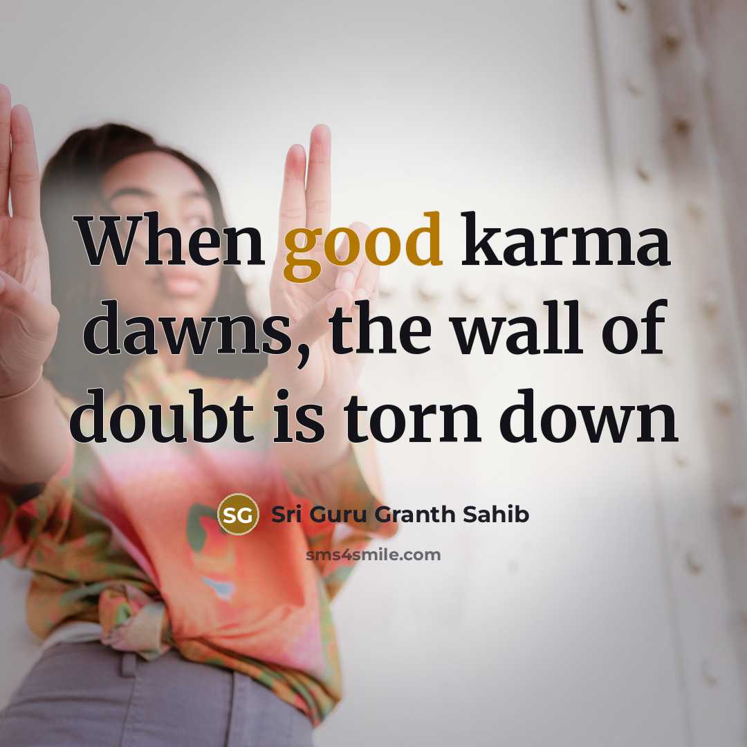 “When good karma dawns, the wall of doubt is torn down” quote by Sri Guru Granth Sahib