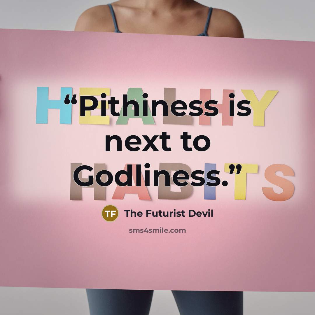 “Pithiness is next to Godliness.” quote by The Futurist Devil
