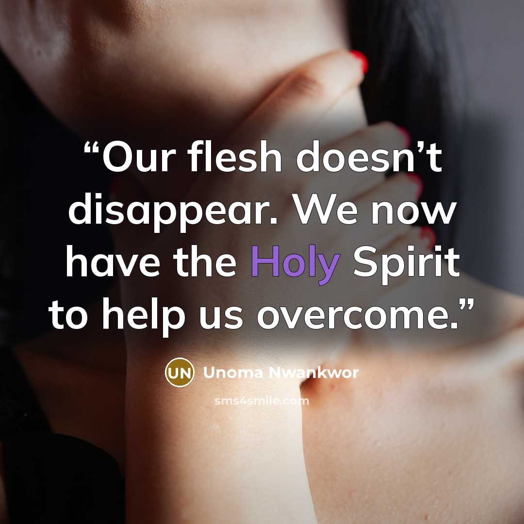 “Our flesh doesn’t disappear. We now have the Holy Spirit to help us overcome.” quote by Unoma Nwankwor