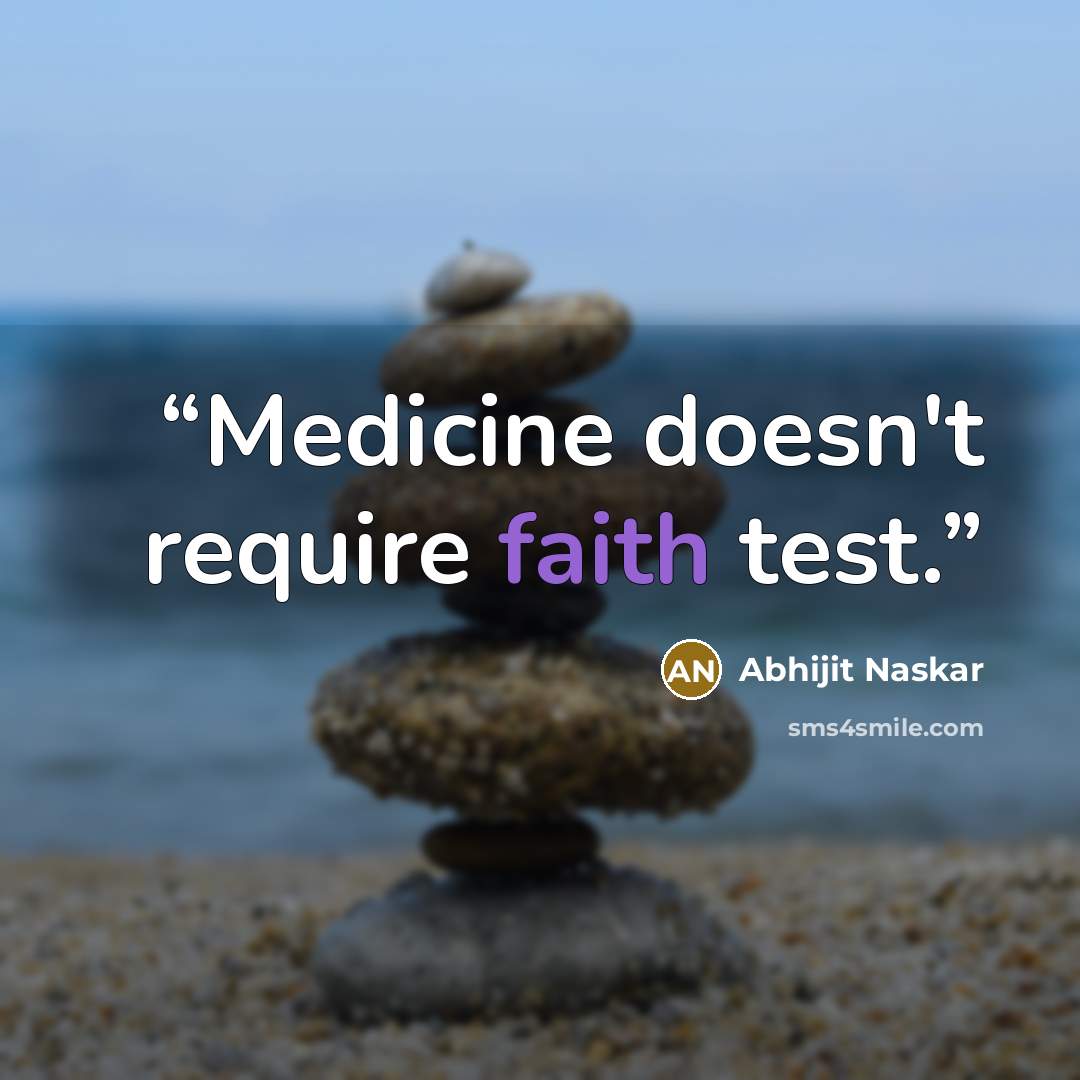 “Medicine doesn't require faith test.” quote by Abhijit Naskar