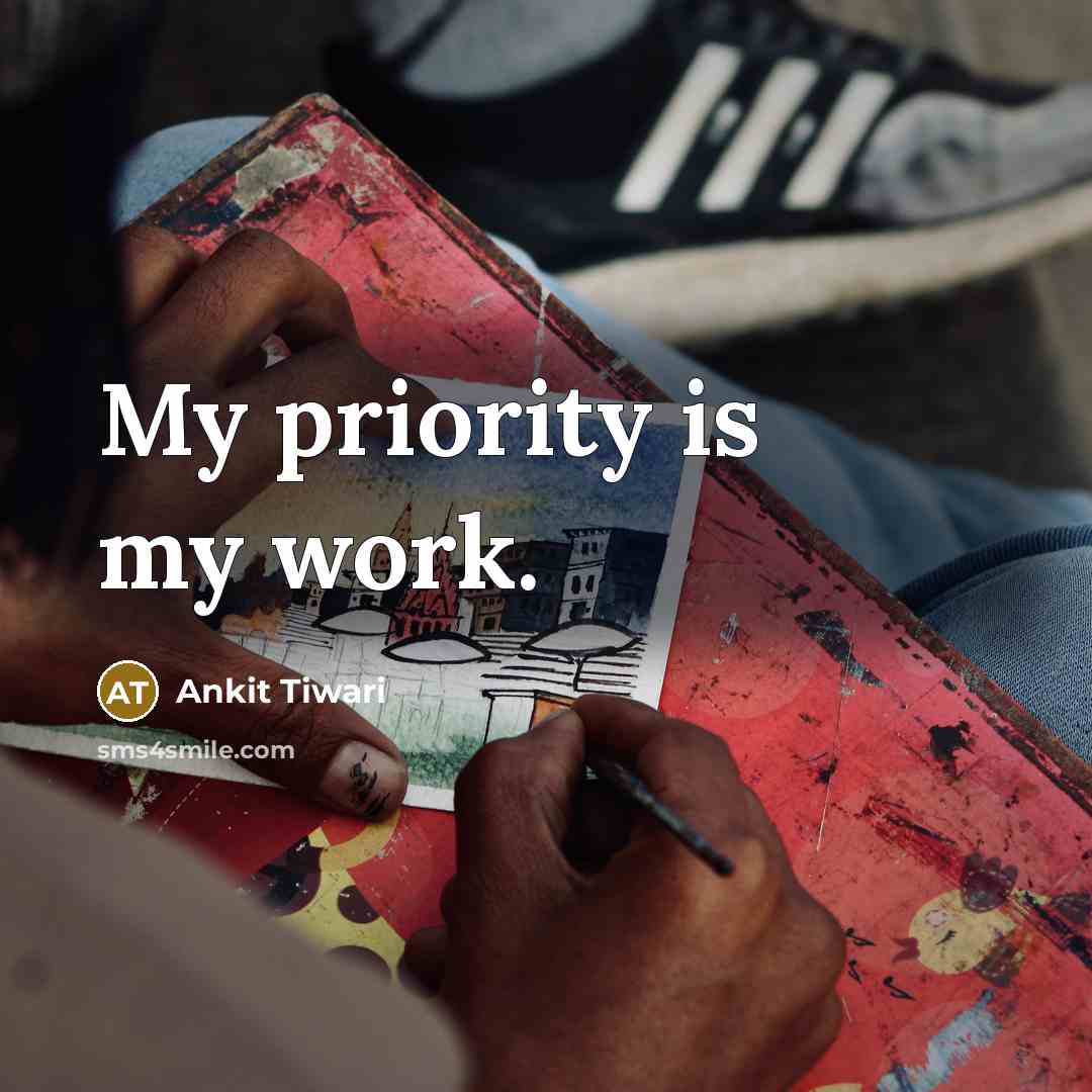 “My priority is my work.” quote by Ankit Tiwari