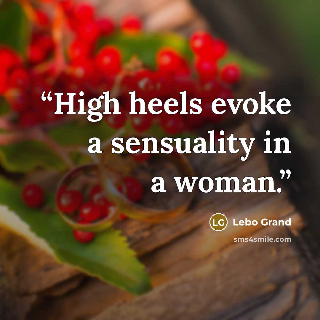 “High heels evoke a sensuality in a woman.” quote by Lebo Grand