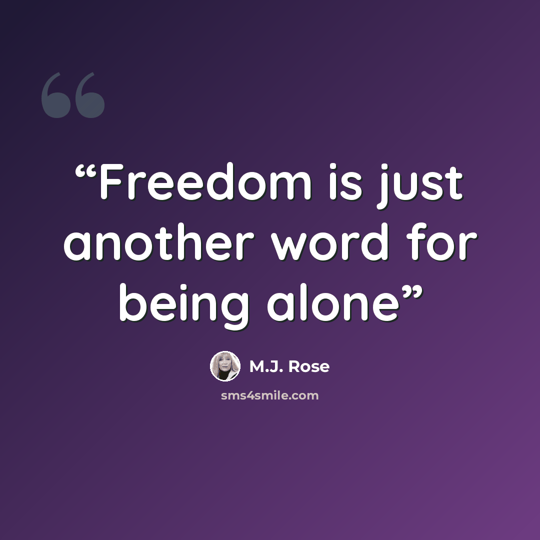 “Freedom is just another word for being alone” quote by M.J. Rose