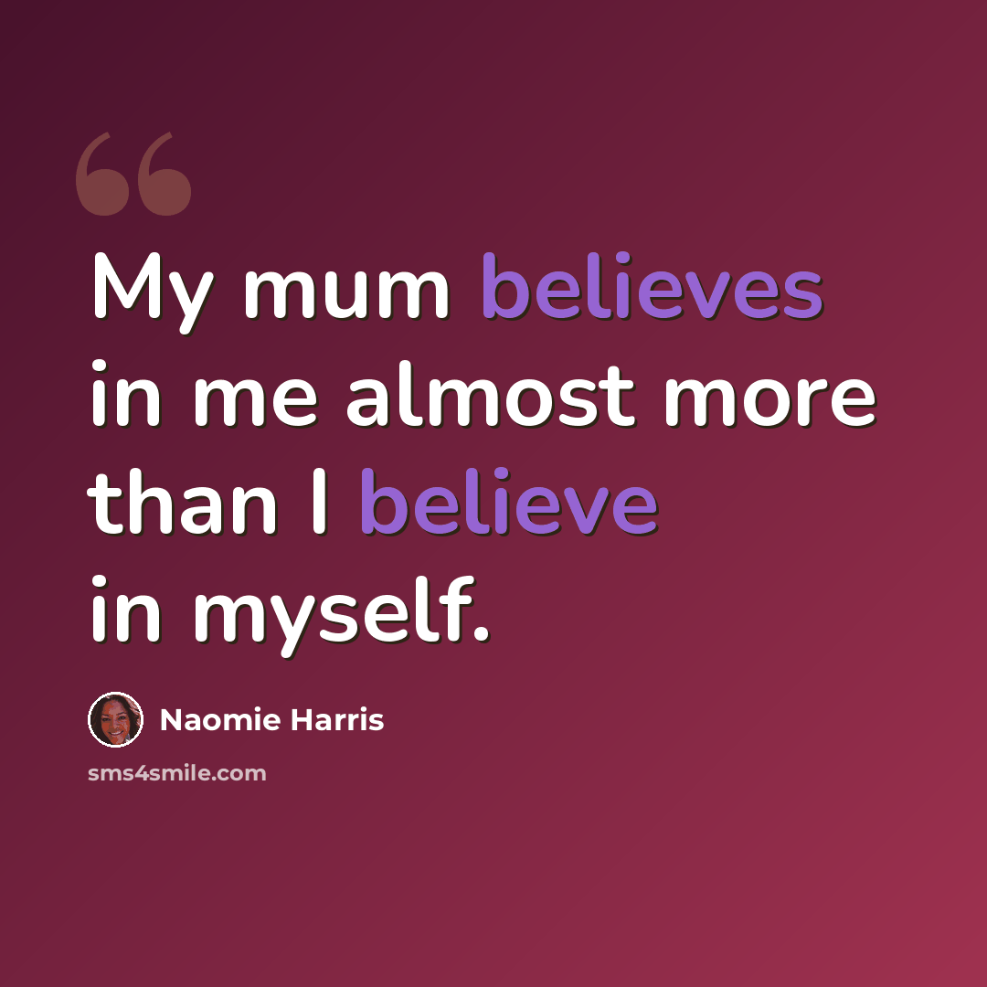 “My mum believes in me almost more than I believe in myself.” quote by Naomie Harris