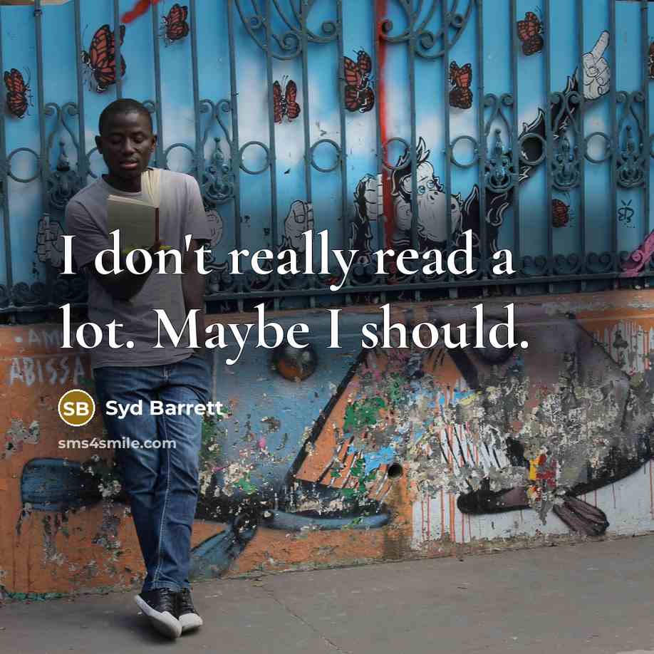 “I don't really read a lot. Maybe I should.” quote by Syd Barrett