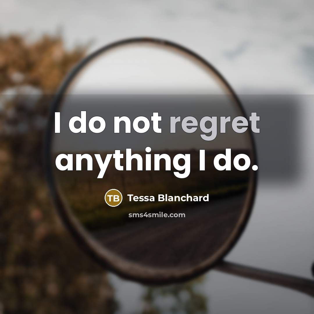 “I do not regret anything I do.” quote by Tessa Blanchard