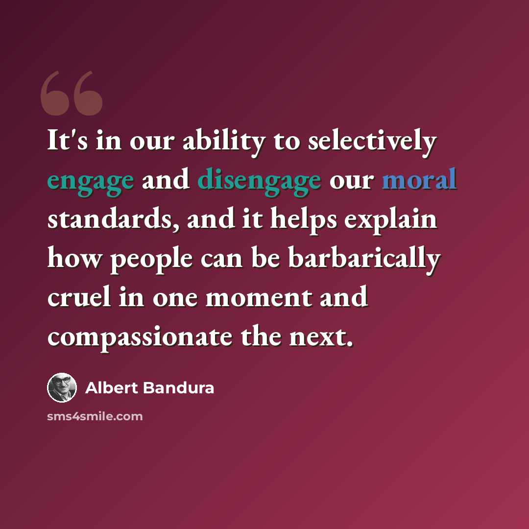 “It's in our ability to selectively engage and disengage our moral standards, and it helps explain how people can be barbarically cruel in one moment and compassionate the next.” quote by Albert Bandura