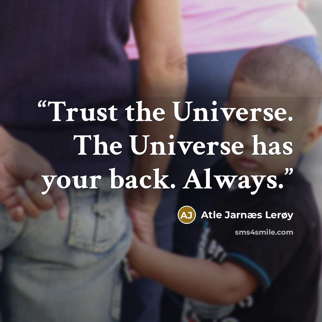 “Trust the Universe. The Universe has your back. Always.” quote by Atle Jarnæs Lerøy