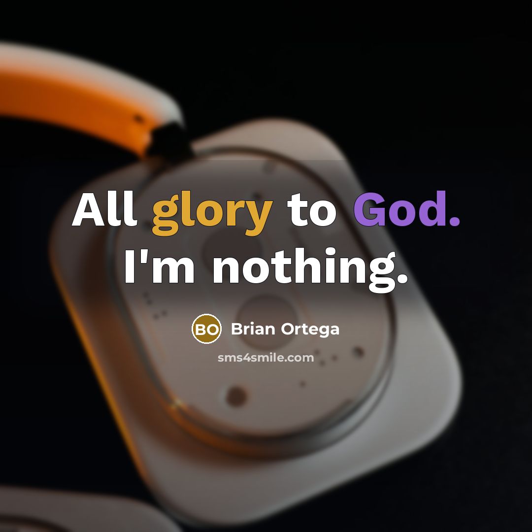 “All glory to God. I'm nothing.” quote by Brian Ortega