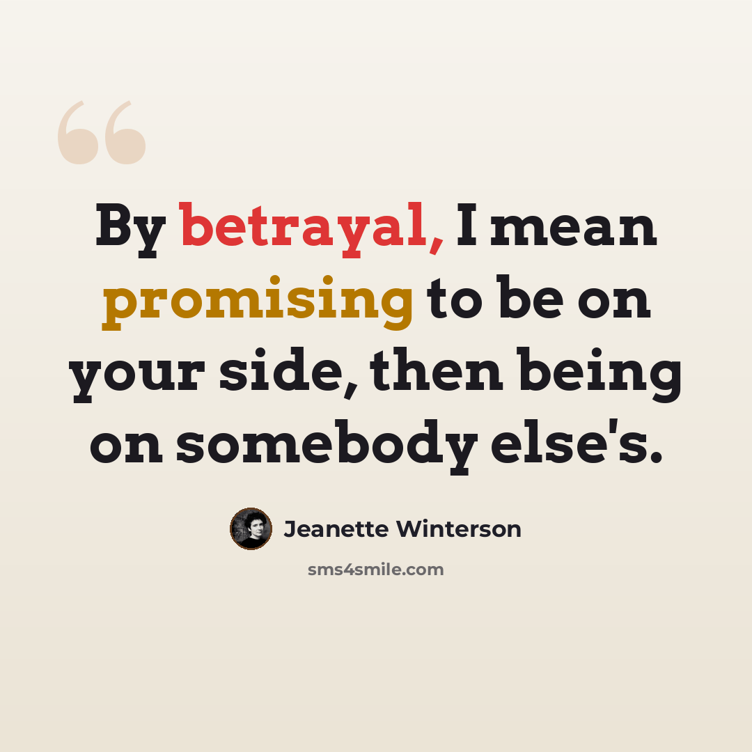 “By betrayal, I mean promising to be on your side, then being on somebody else's.” quote by Jeanette Winterson