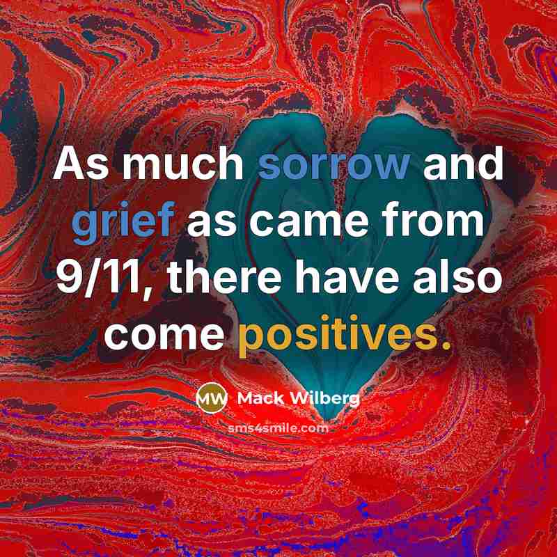 “As much sorrow and grief as came from 9/11, there have also come positives.” quote by Mack Wilberg