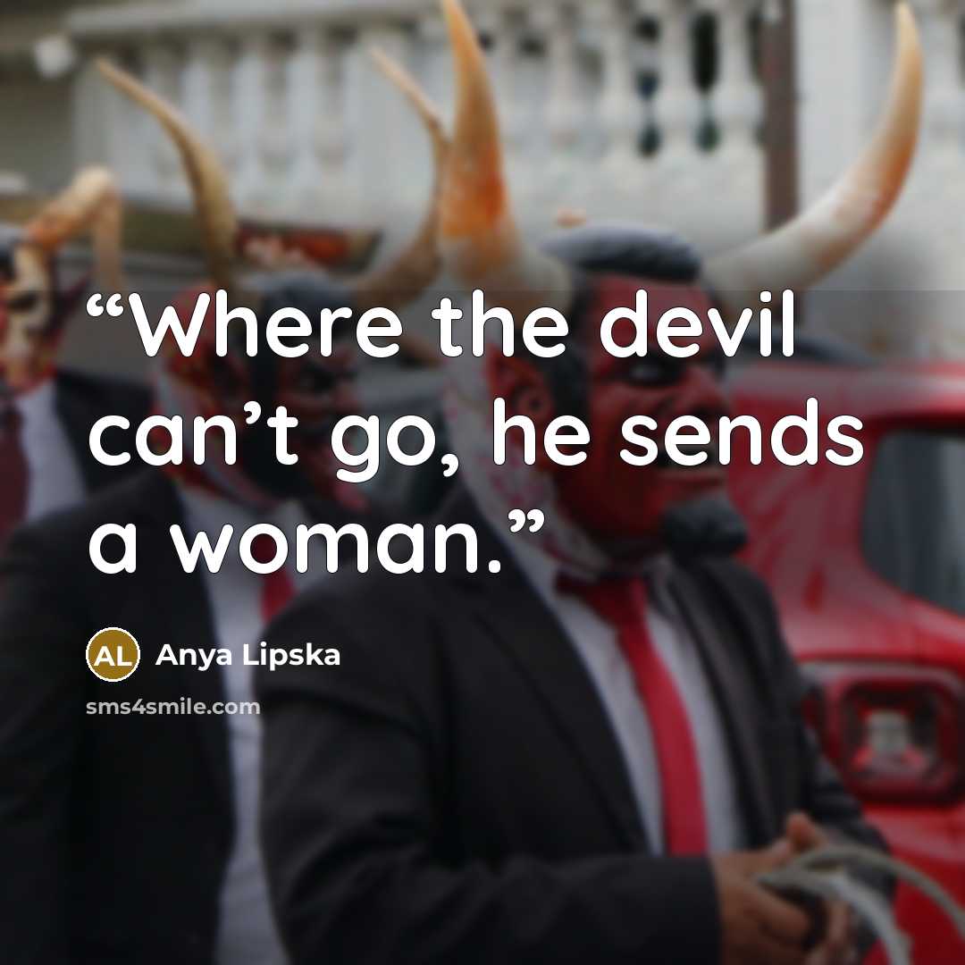 “Where the devil can’t go, he sends a woman.” quote by Anya Lipska
