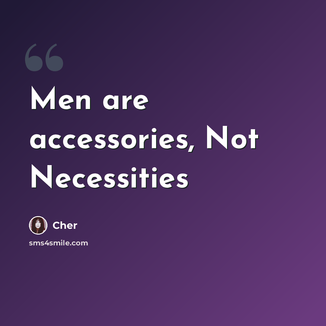 “Men are accessories, Not Necessities” quote by Cher