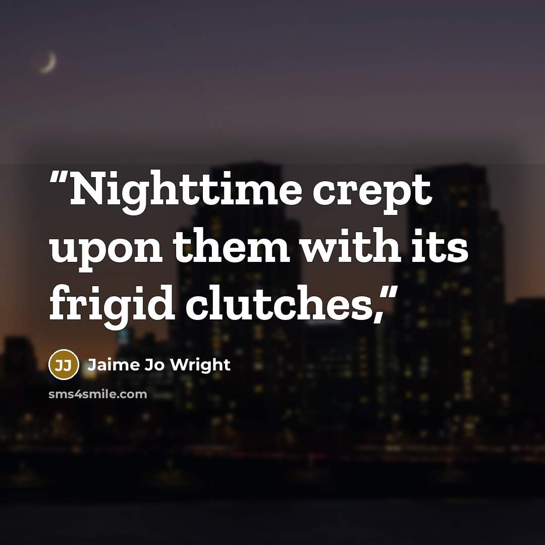 “Nighttime crept upon them with its frigid clutches,” quote by Jaime Jo Wright