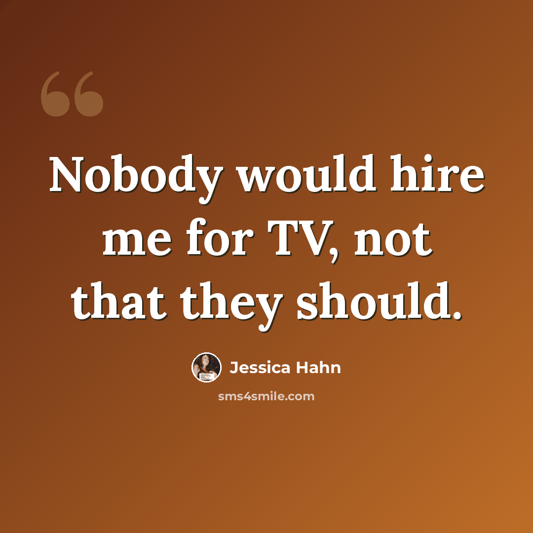 “Nobody would hire me for TV, not that they should.” quote by Jessica Hahn