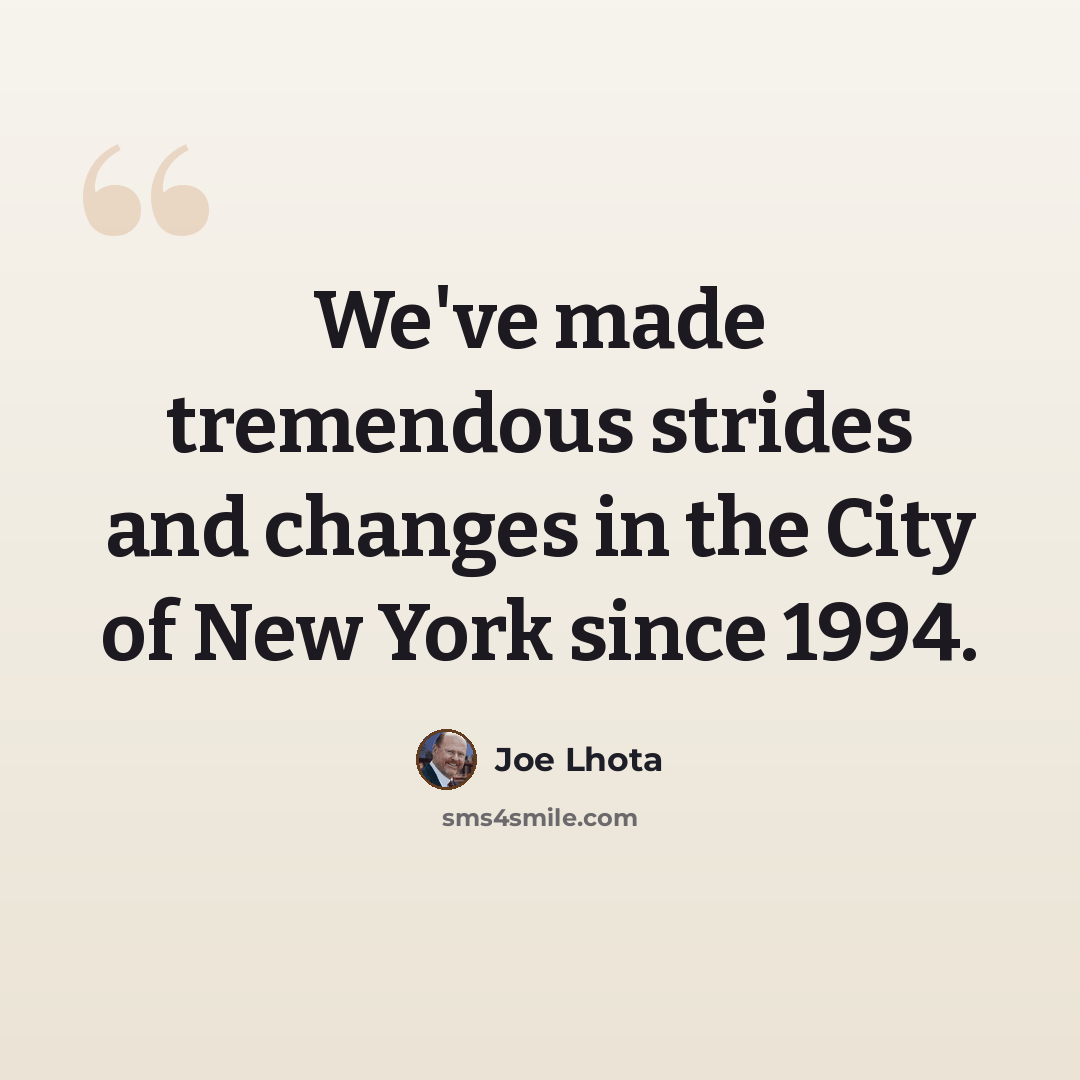 “We've made tremendous strides and changes in the City of New York since 1994.” quote by Joe Lhota
