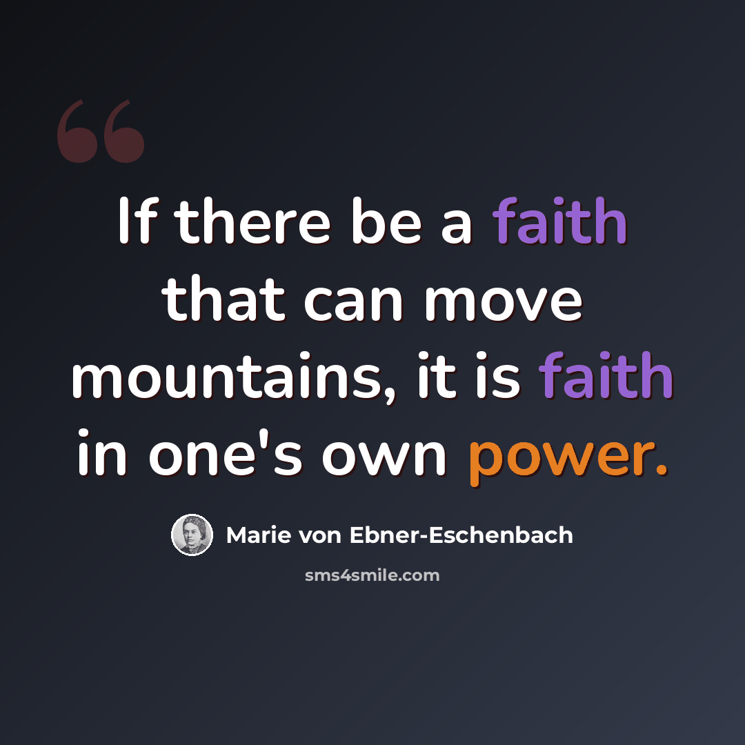 “If there be a faith that can move mountains, it is faith in one's own power.” quote by Marie von Ebner-Eschenbach
