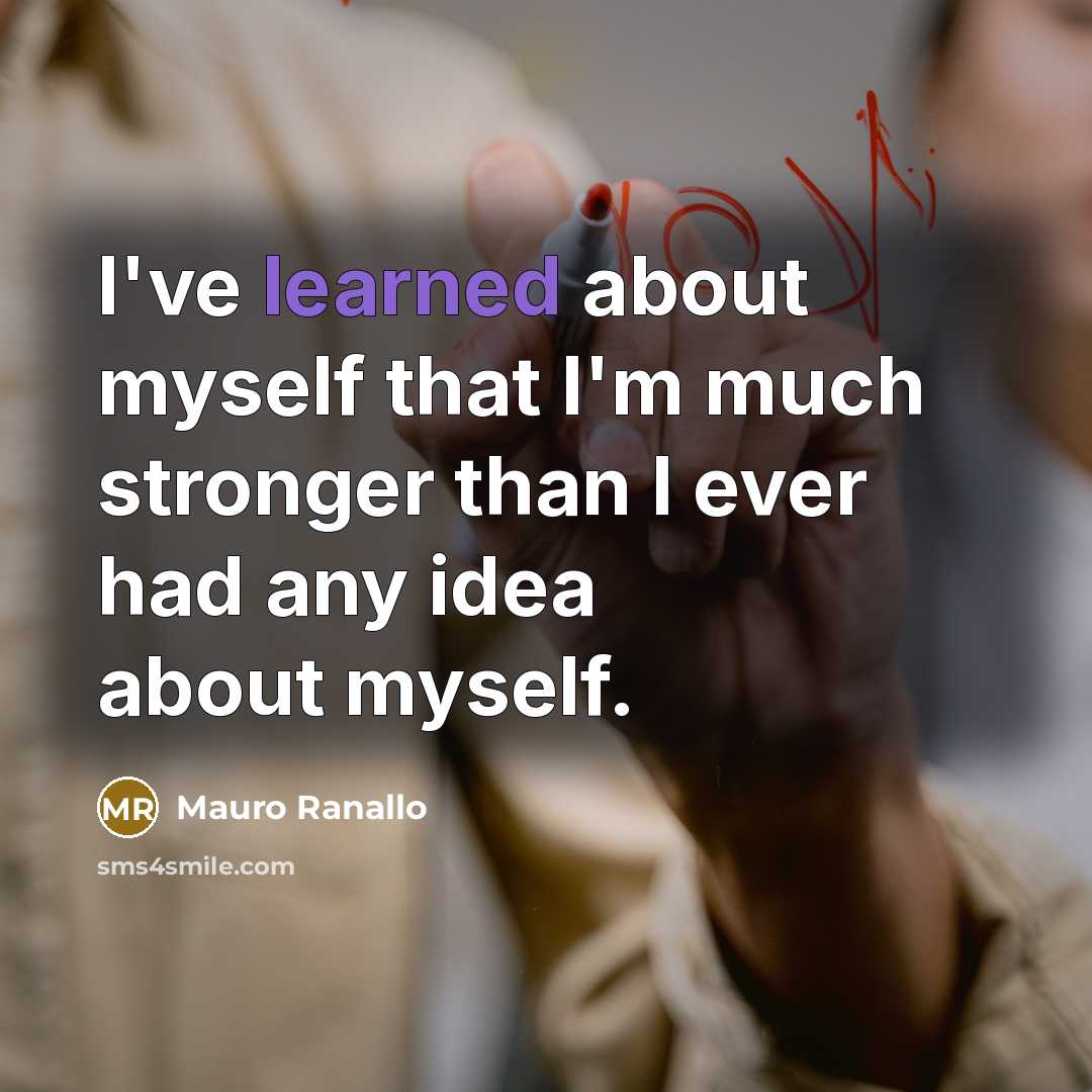 “I've learned about myself that I'm much stronger than I ever had any idea about myself.” quote by Mauro Ranallo
