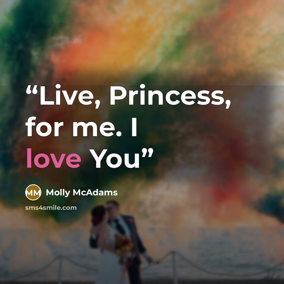 “Live, Princess, for me. I love You” quote by Molly McAdams