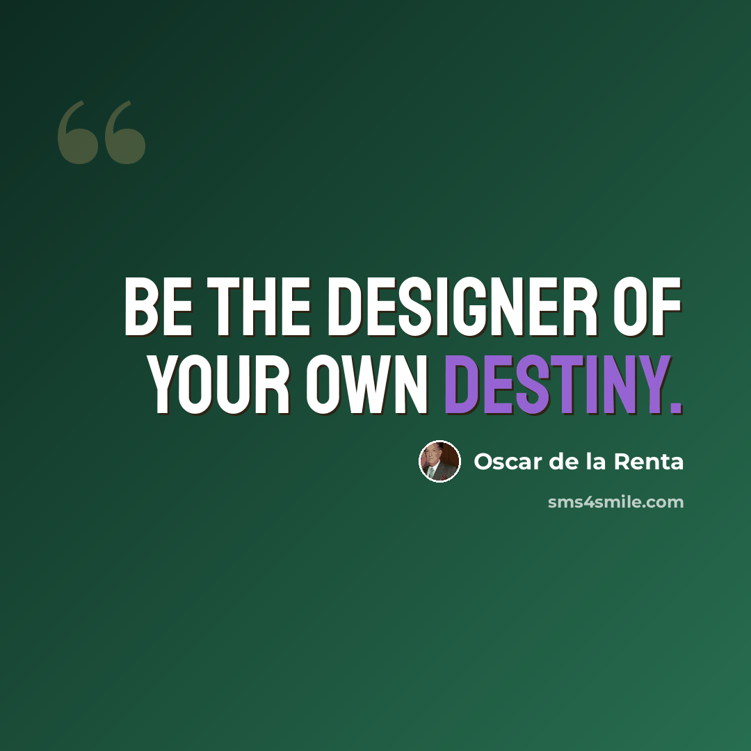 “Be the designer of your own destiny.” quote by Oscar de la Renta