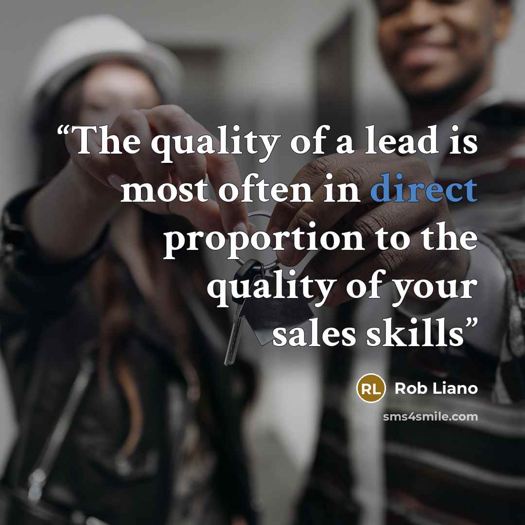 “The quality of a lead is most often in direct proportion to the quality of your sales skills” quote by Rob Liano