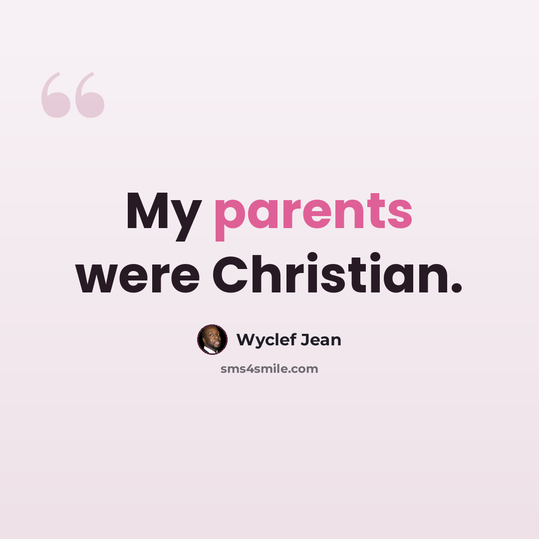 “My parents were Christian.” quote by Wyclef Jean
