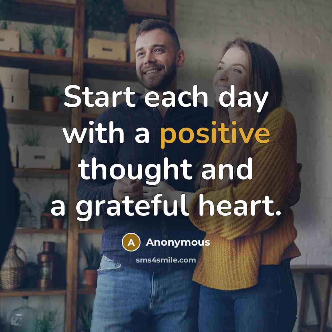“Start each day with a positive thought and a grateful heart.” quote by Anonymous