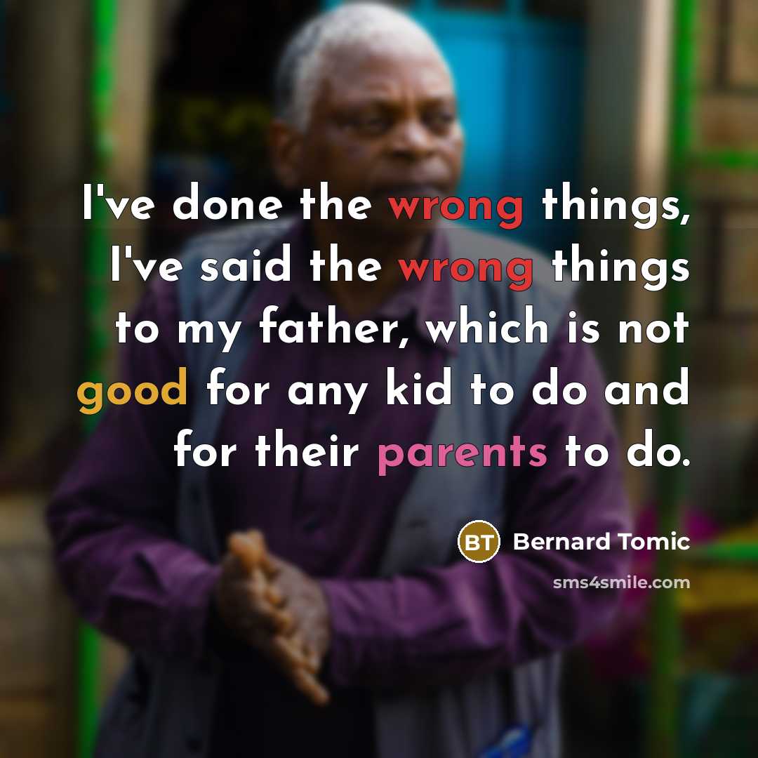 “I've done the wrong things, I've said the wrong things to my father, which is not good for any kid to do and for their parents to do.” quote by Bernard Tomic