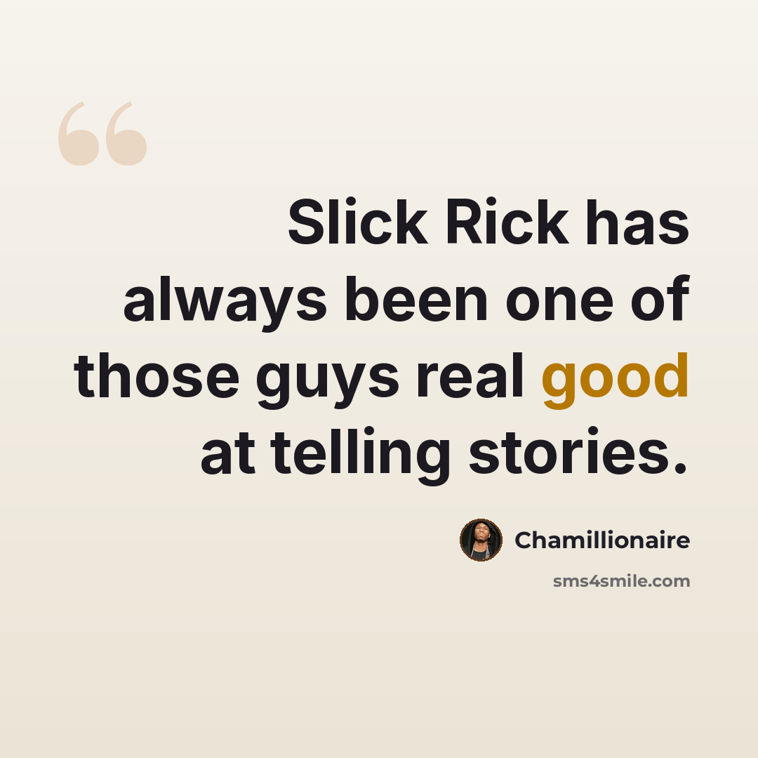 “Slick Rick has always been one of those guys real good at telling stories.” quote by Chamillionaire