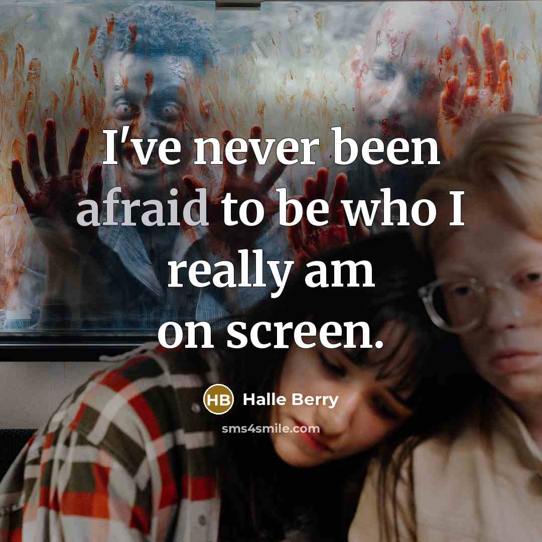 “I've never been afraid to be who I really am on screen.” quote by Halle Berry