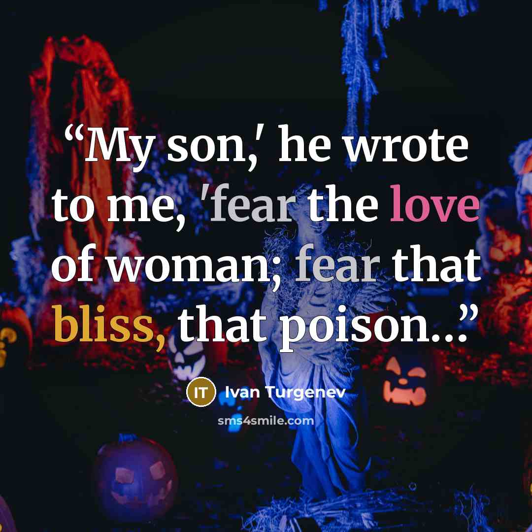 “My son,' he wrote to me, 'fear the love of woman; fear that bliss, that poison…” quote by Ivan Turgenev
