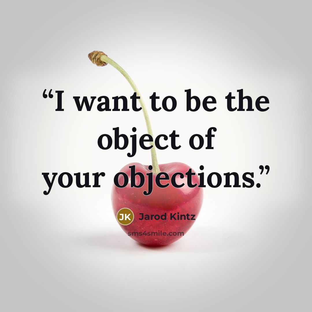 “I want to be the object of your objections.” quote by Jarod Kintz