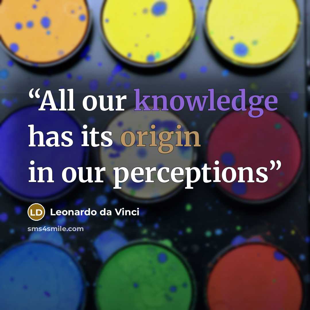“All our knowledge has its origin in our perceptions” quote by Leonardo Da Vinci