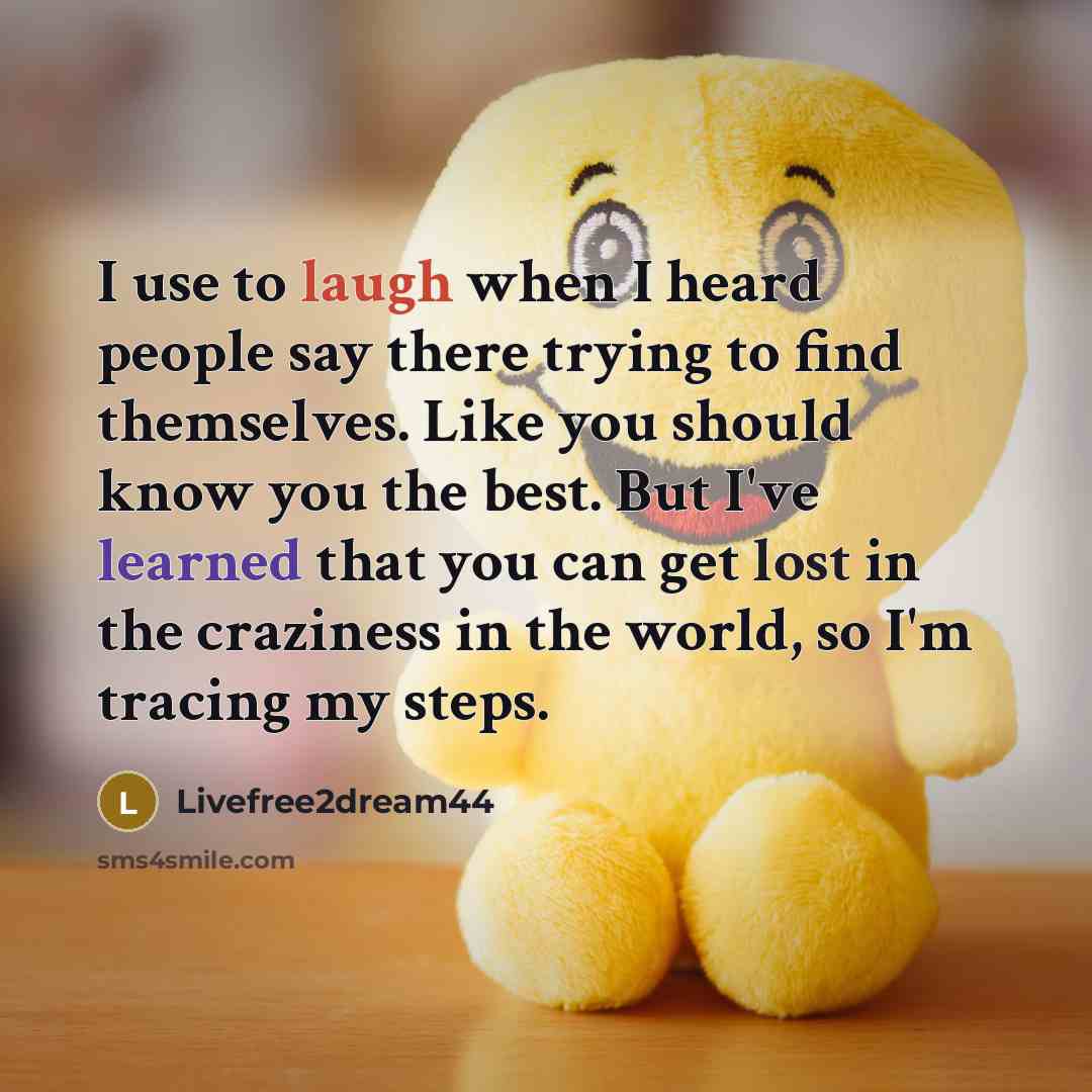 “I use to laugh when I heard people say there trying to find themselves. Like you should know you the best. But I've learned that you can get lost in the craziness in the world, so I'm tracing my steps.” quote by Livefree2dream44