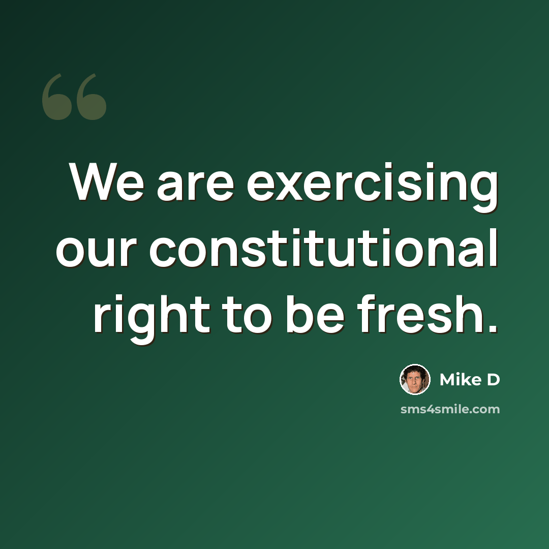 “We are exercising our constitutional right to be fresh.” quote by Mike D