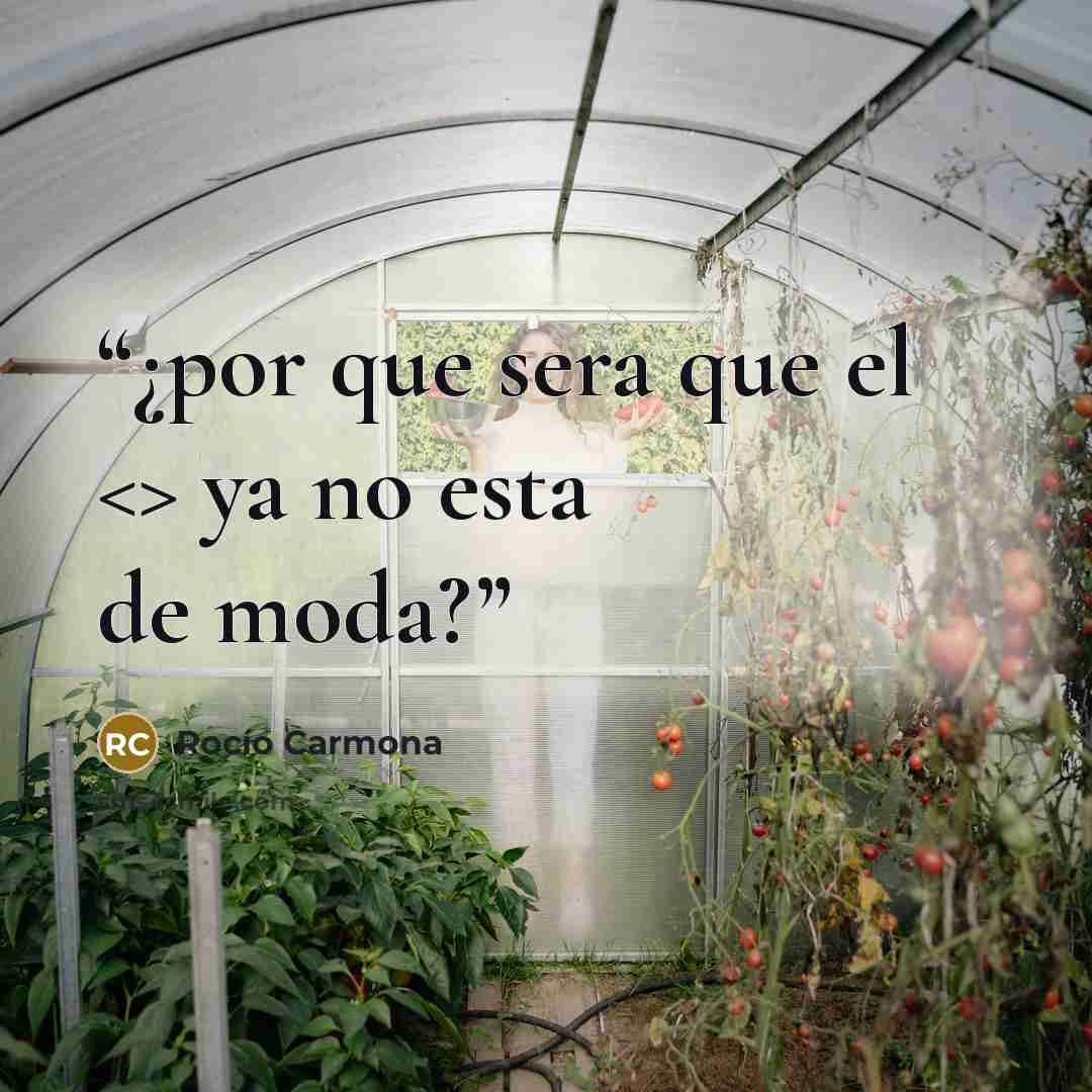 “¿por que sera que el ya no esta de moda?” quote by Rocio Carmona