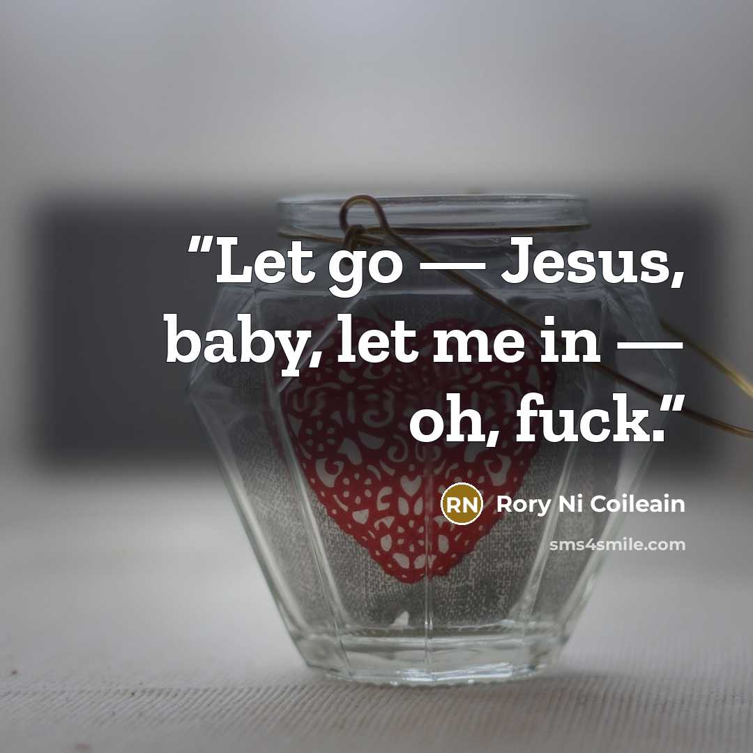 “Let go — Jesus, baby, let me in — oh, fuck.” quote by Rory Ni Coileain