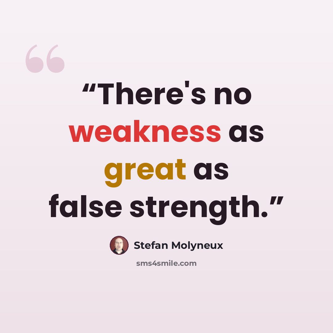 “There's no weakness as great as false strength.” quote by Stefan Molyneux