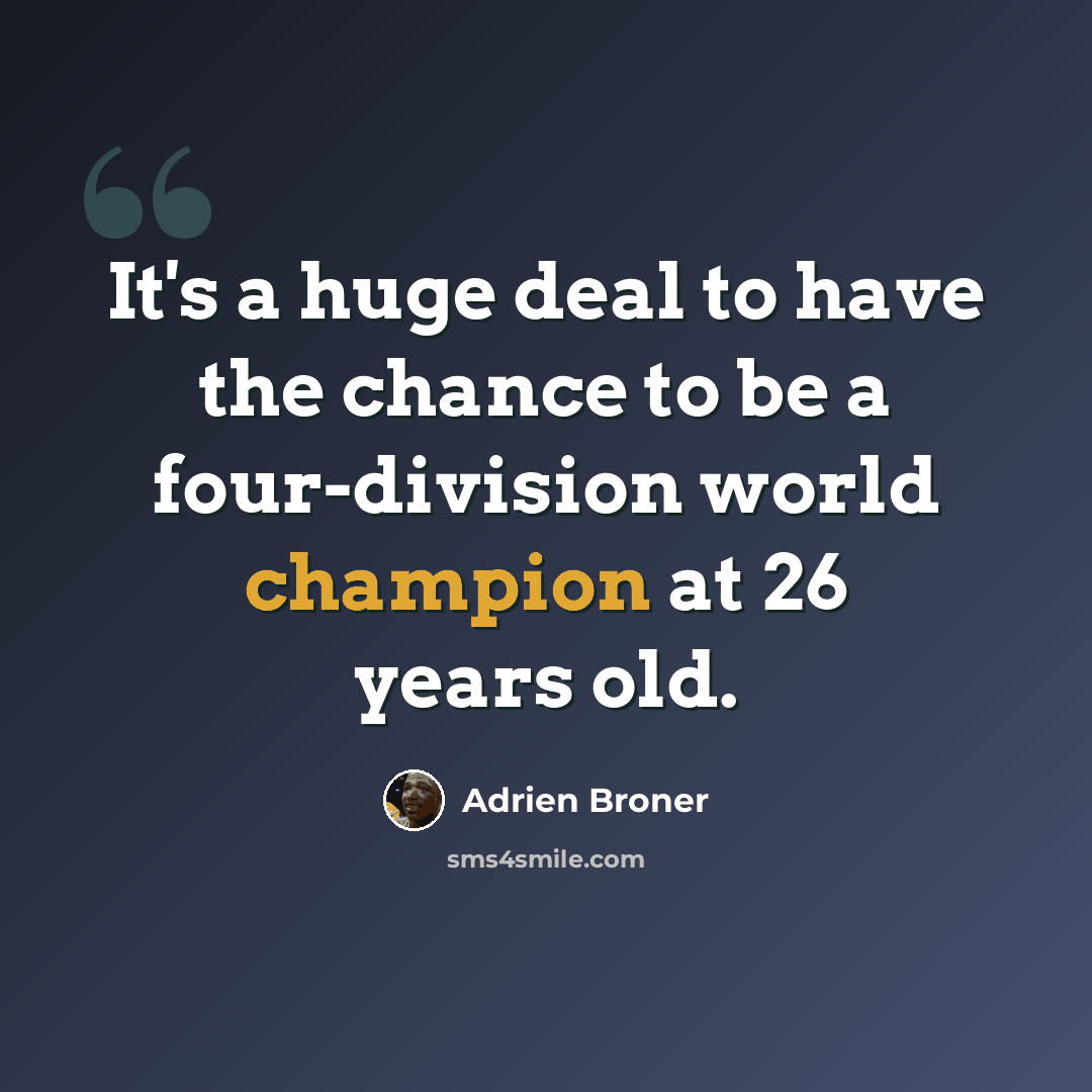 “It's a huge deal to have the chance to be a four-division world champion at 26 years old.” quote by Adrien Broner