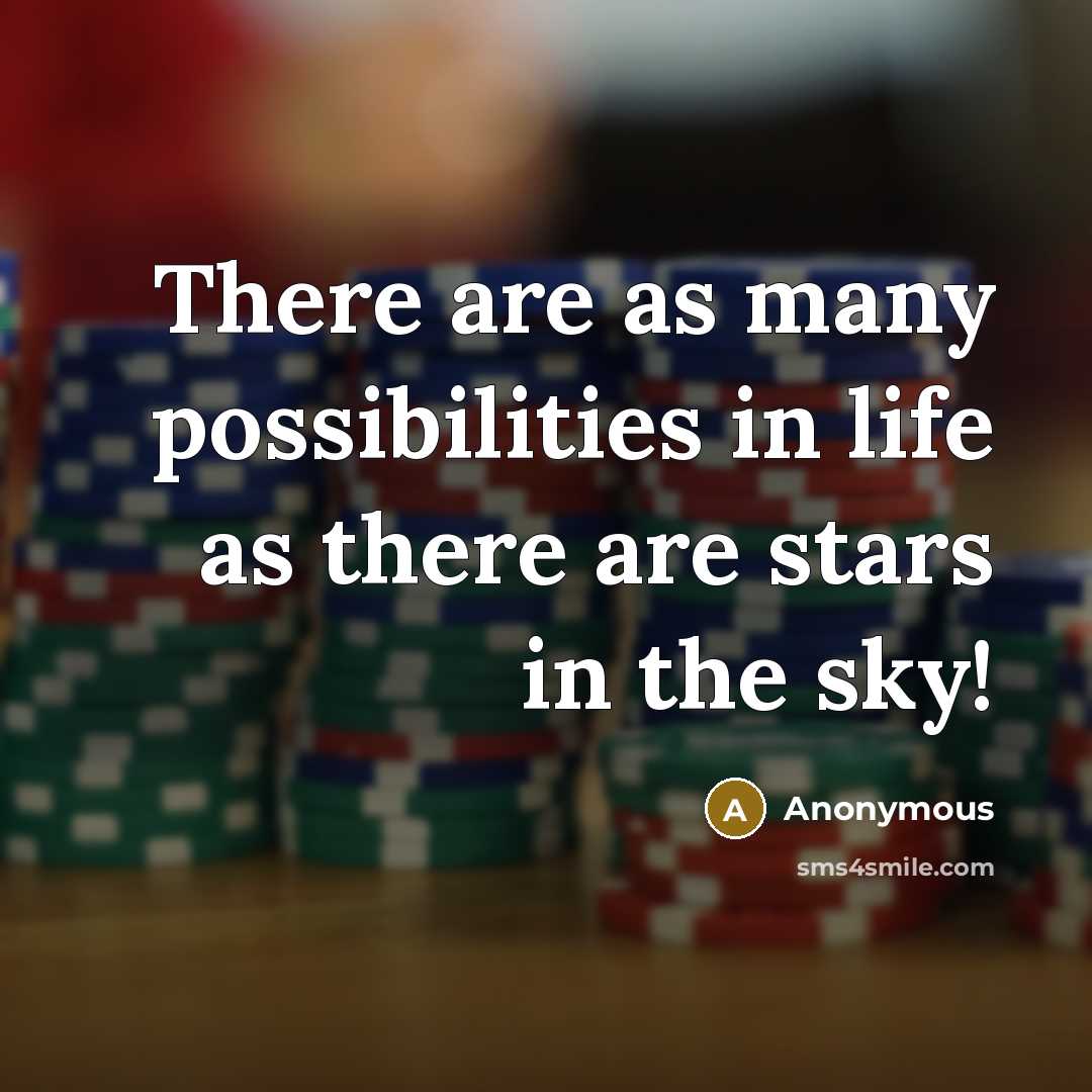 “There are as many possibilities in life as there are stars in the sky!” quote by Anonymous
