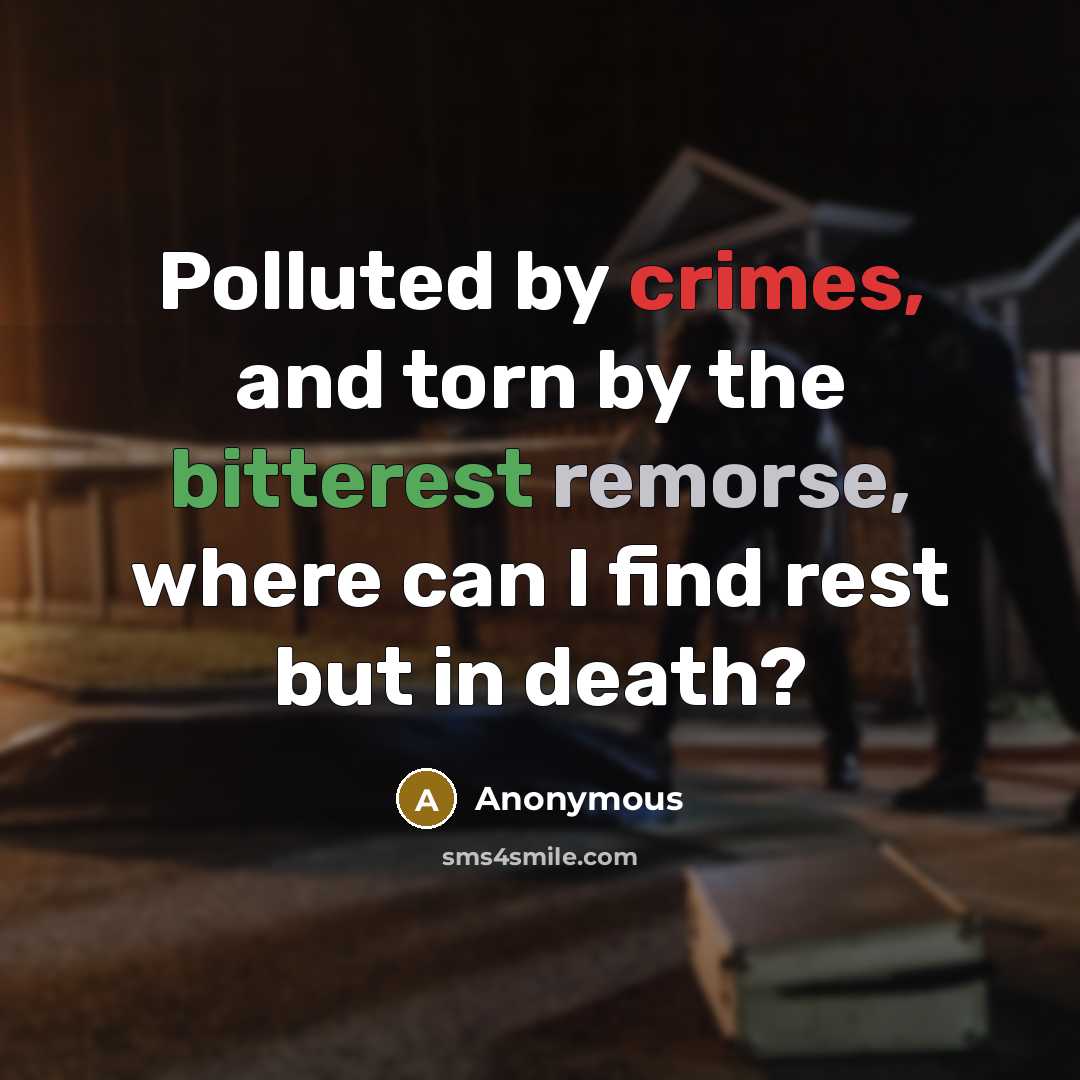 “Polluted by crimes, and torn by the bitterest remorse, where can I find rest but in death?” quote by Anonymous