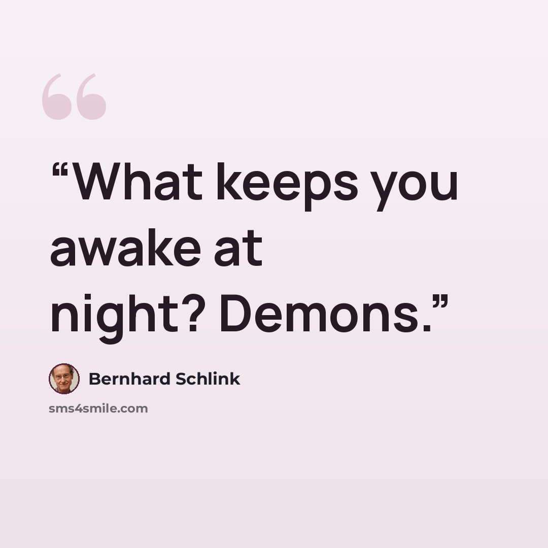 “What keeps you awake at night? Demons.” quote by Bernhard Schlink