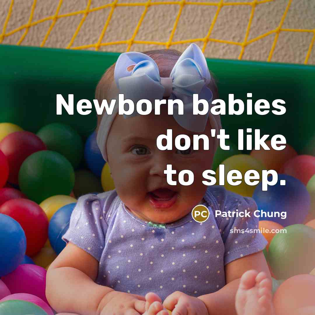 “Newborn babies don't like to sleep.” quote by Patrick Chung